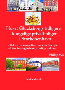 Huset Glücksborgs tidligere kongelige privatboliger i Storkøbenhavn: - Ikke alle kong... (Ebog, epub, Dansk) af Philip Wu