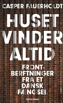 Huset vinder altid: Frontberetninger fra et dansk fængsel (Ebog, epub, Dansk) af Casper Fauerholdt