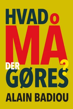 Hvad må der gøres? (Bog, Hæftet, Dansk) af Alain Badiou