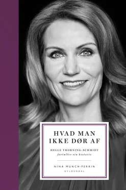 Hvad man ikke dør af: Helle Thorning-Schmidt fortæller sin historie (Ebog, epub, Dansk) af Nina Zilstorff Munch-Perrin