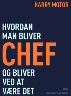 Hvordan man bliver chef – og bliver ved at være det (Ebog, epub, Dansk) af Harry Motor