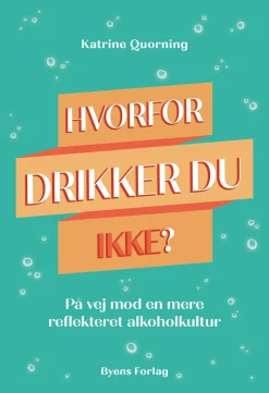 Hvorfor drikker du ikke?: På vej mod en mere reflekteret alkoholkultur (Lydbog, zip_mp3, Dansk) af Katrine Quorning