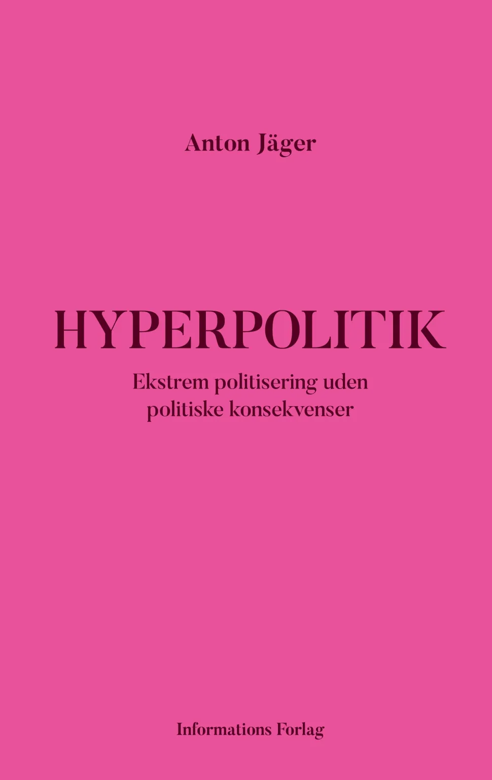 Hyperpolitik: Ekstrem politisering uden politiske konsekvenser (Bog, Hæftet, Dansk) af Anton Jäger