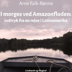 I morges ved Amazonfloden. Indtryk fra en rejse i Latinamerika (Lydbog, zip_mp3, Dansk) af Arne Falk-Rønne