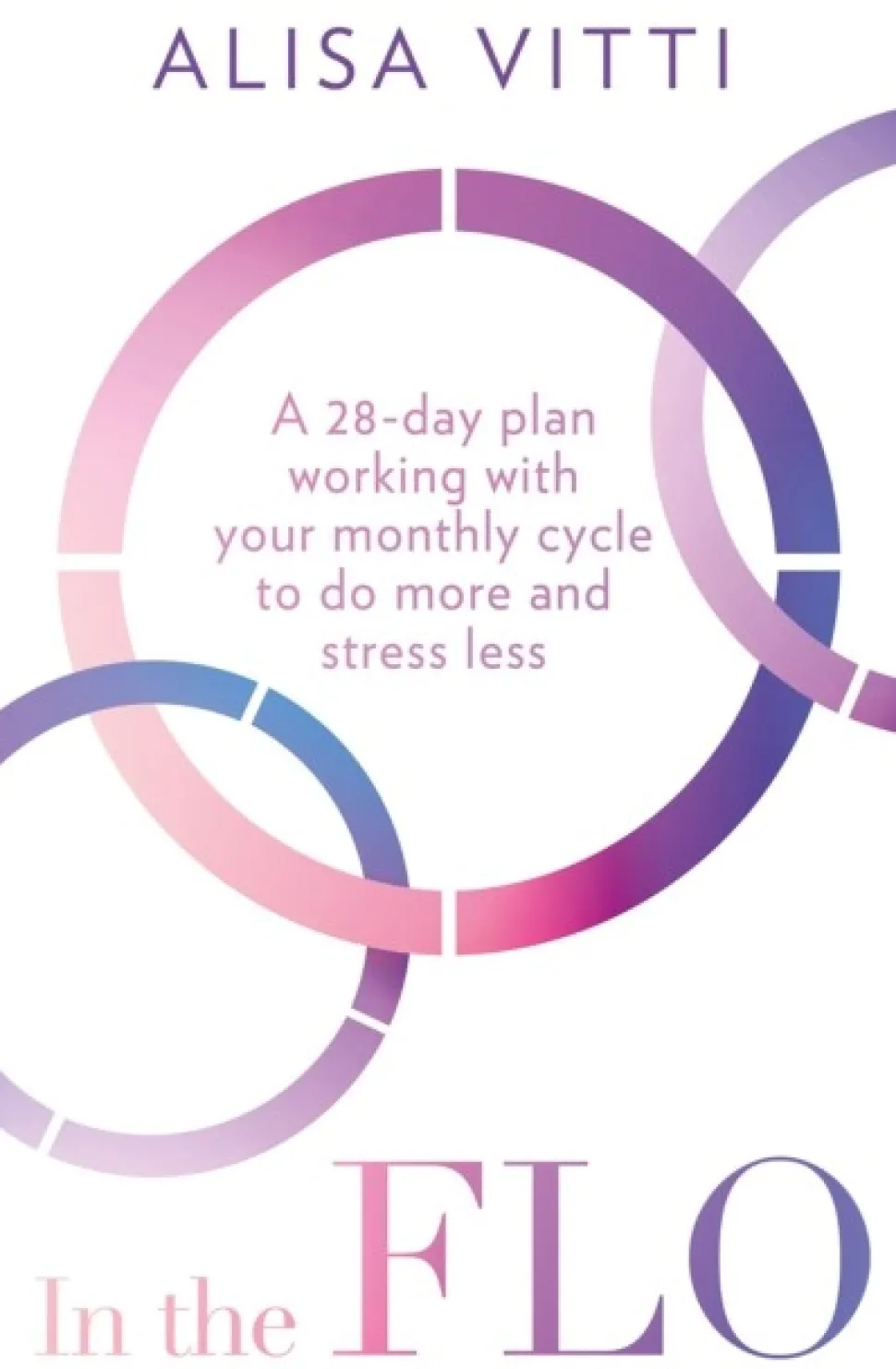 In the FLO: A 28-Day Plan Working with Your Monthly Cycle to Do More and Stress Less (Bog, Paperback / softback, Engelsk)