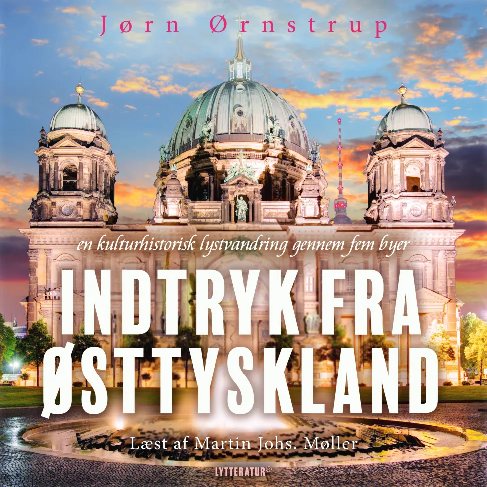 Indtryk fra Østtyskland: En kulturhistorisk lystvandring gennem fem byer (Lydbog, zip_mp3, Dansk) af Jørn Ørnstrup