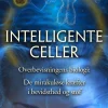 Intelligente celler: Overbevisningens biologi: De mirakuløse kræfter i bevidsthed og ... (Ebog, epub, Dansk) af Bruce Lipton