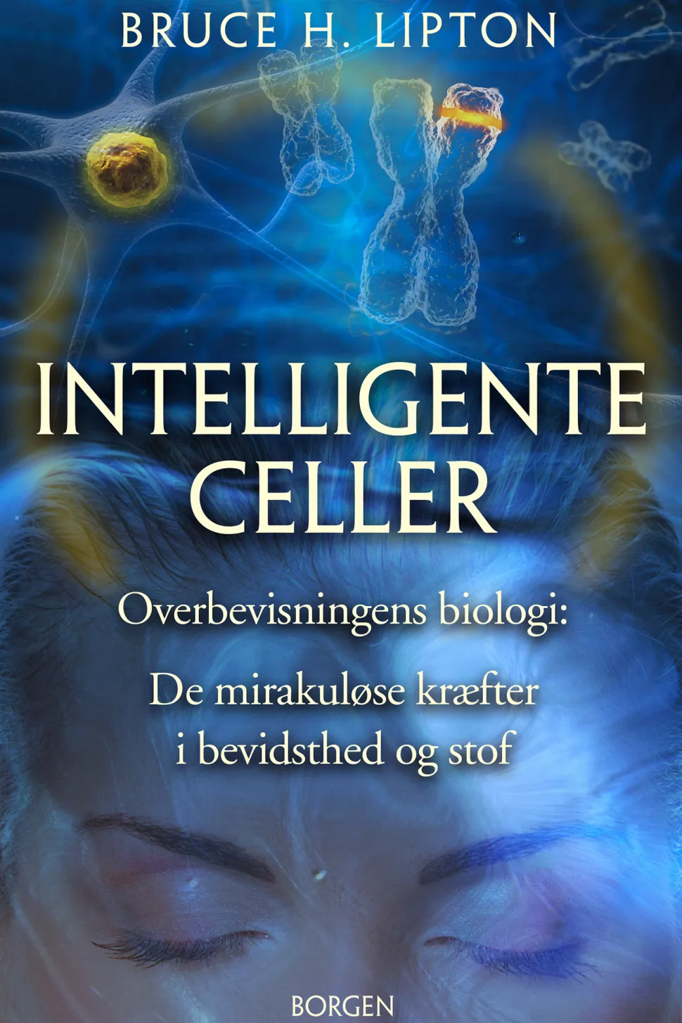 Intelligente celler: Overbevisningens biologi: De mirakuløse kræfter i bevidsthed og ... (Lydbog, zip_mp3, Dansk)