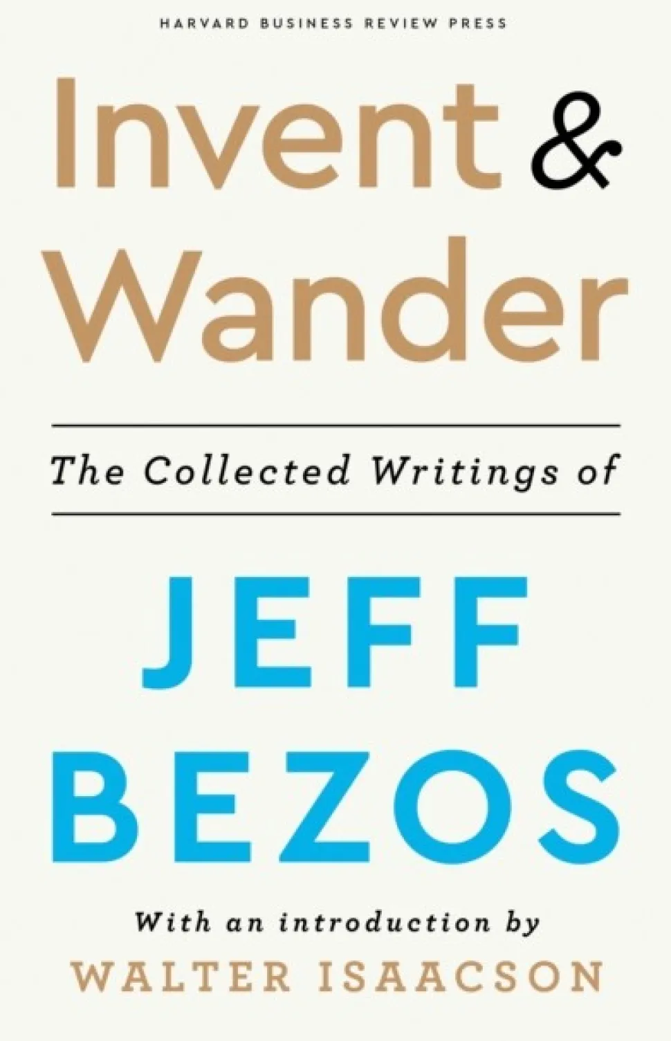 Invent and Wander: The Collected Writings of Jeff Bezos, With an Introduction by Walt... (Bog, Hardback, Engelsk)