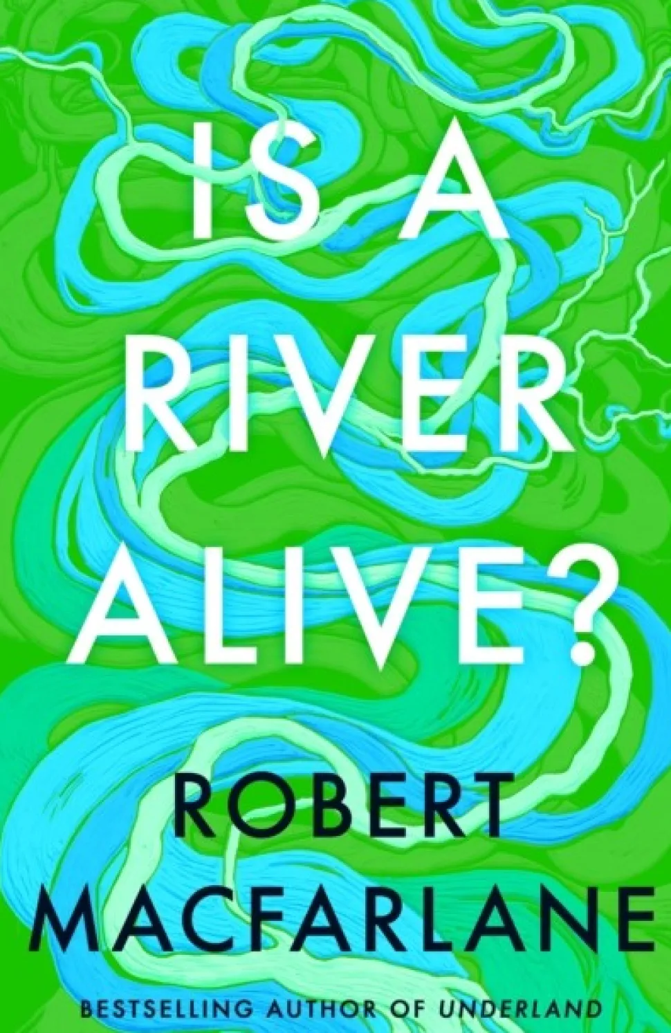 Is a River Alive? (Bog, Hardback, Engelsk) af Robert Macfarlane