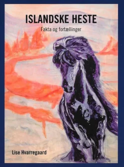 Islandske heste: Fakta og fortællinger (Bog, Paperback, Dansk) af Lise Hvarregaard