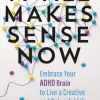 It All Makes Sense Now: Embrace Your ADHD Brain to Live a Creative and Colourful Life (Bog, Paperback / softback, Engelsk)