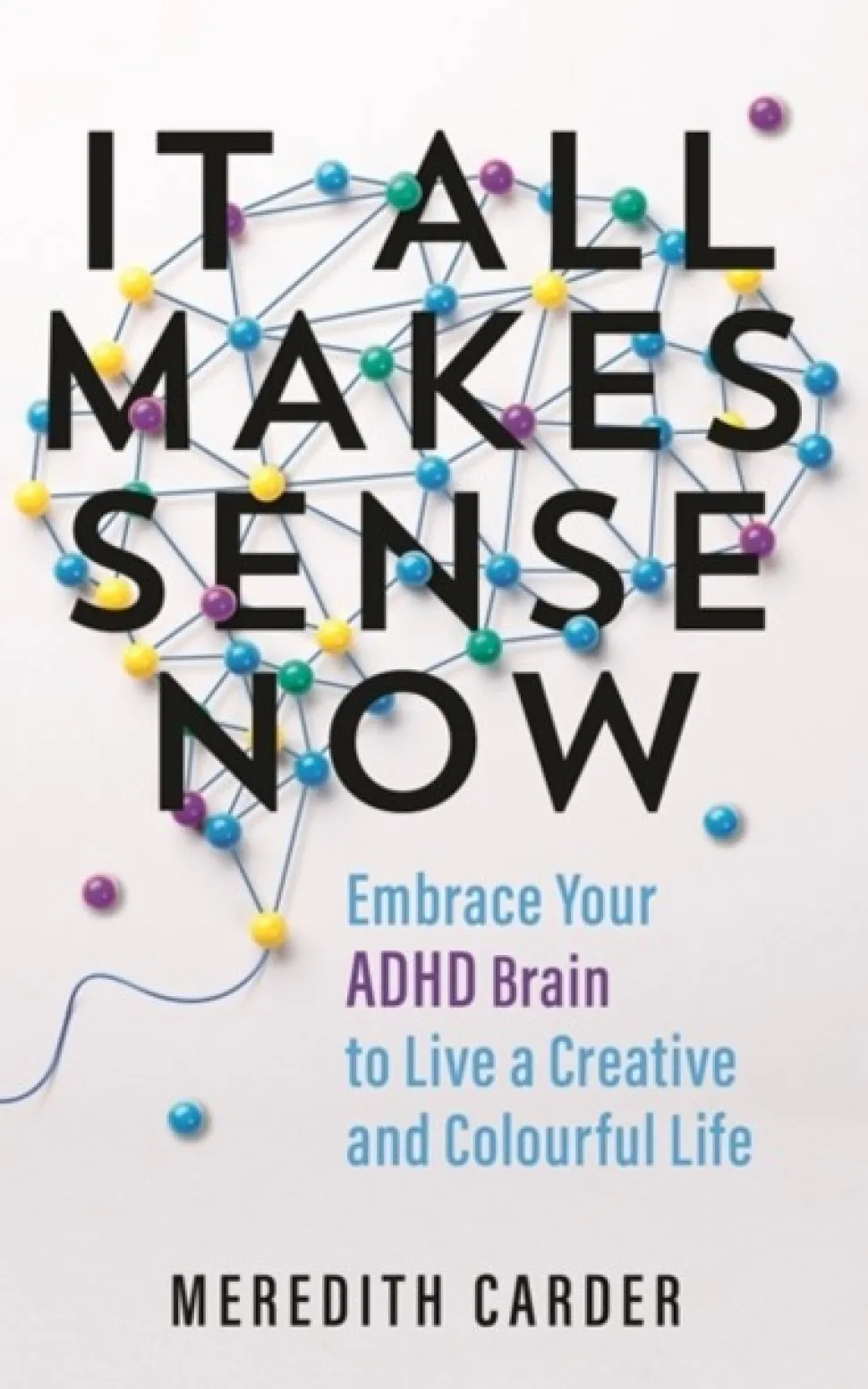 It All Makes Sense Now: Embrace Your ADHD Brain to Live a Creative and Colourful Life (Bog, Paperback / softback, Engelsk)