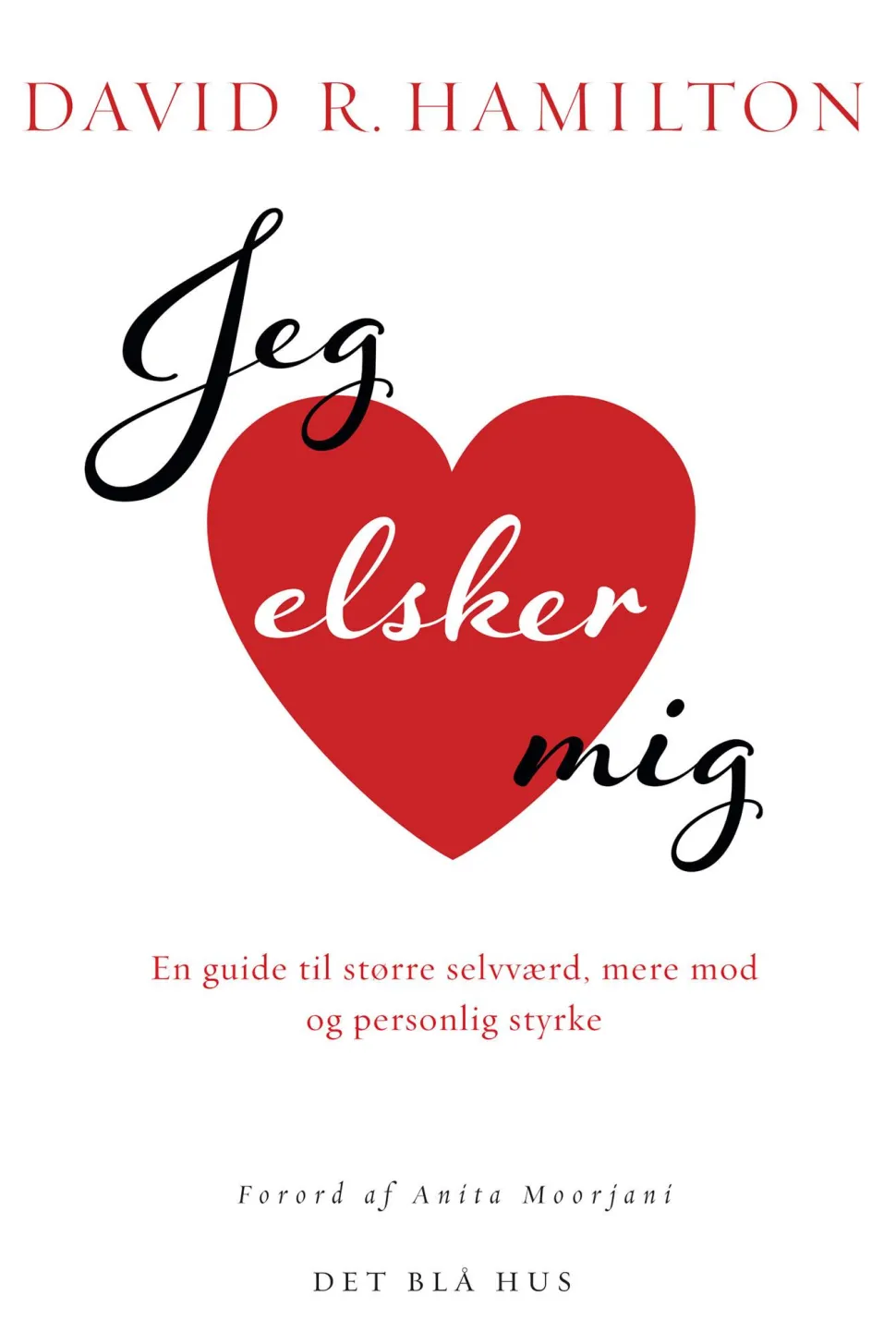 Jeg elsker mig: En guide til større selvværd, mere mod og personlig styrke (Ebog, epub, Dansk) af David Hamilton