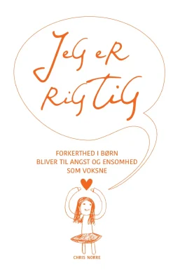 Jeg er rigtig: forkerthed i børn bliver til stress, angst og ensomhed som voksne (Ebog, epub, Dansk) af Chris Norre