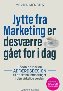 Jytte fra Marketing er desværre gået for i dag: Sådan bruger du adfærdsdesign til at ... (Bog, Hæftet, Dansk)
