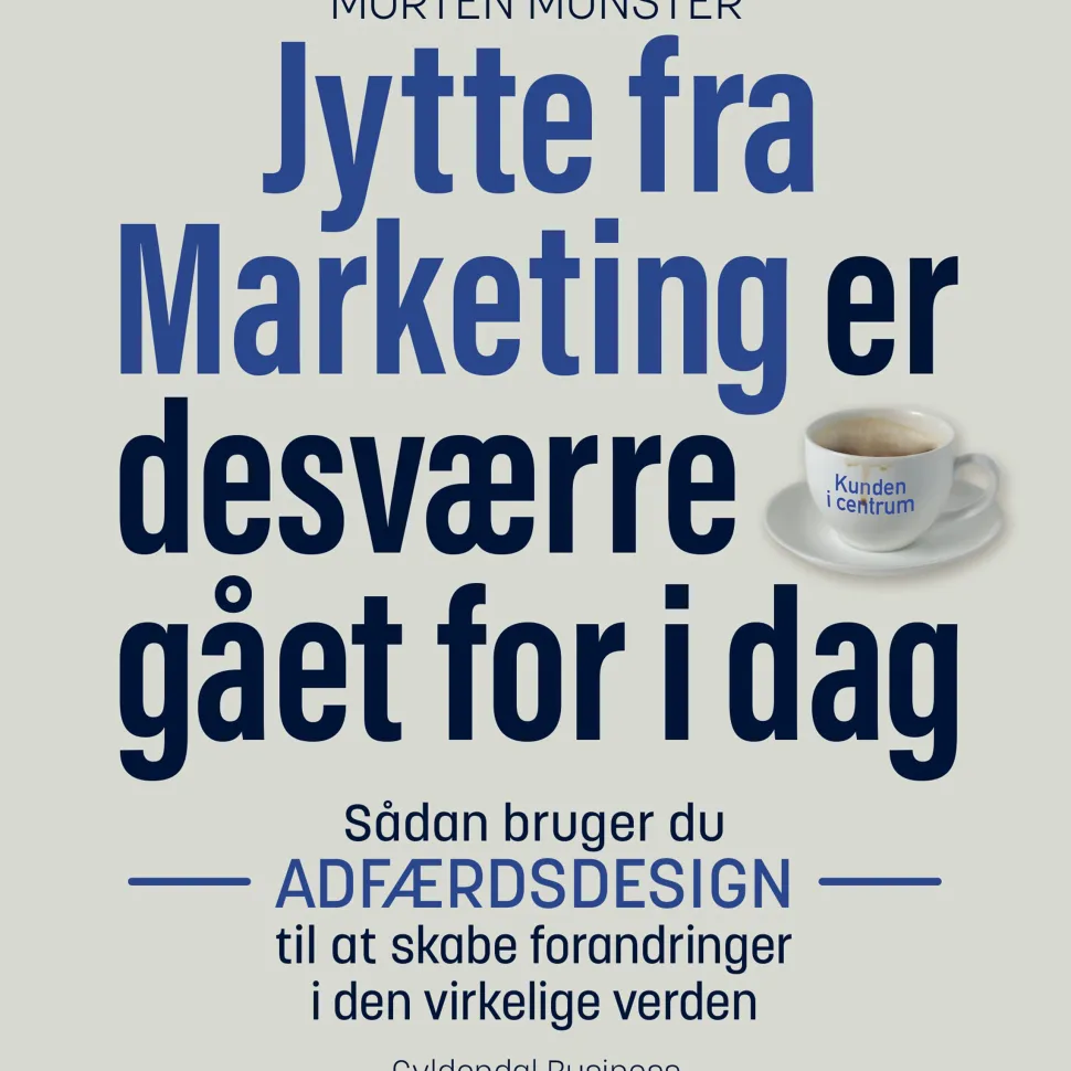 Jytte fra Marketing er desværre gået for i dag: Sådan bruger du adfærdsdesign til at ... (Lydbog, zip_mp3, Dansk)