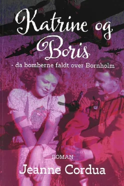 Katrine og Boris: da bomberne faldt over Bornholm (Bog, Paperback, Dansk) af Jeanne Cordua