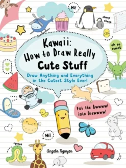 Kawaii: How to Draw Really Cute Stuff: Draw Anything and Everything in the Cutest Sty... (Bog, Paperback / softback, Engelsk)