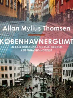 Københavnerglimt. En kalejdoskopisk odyssé gennem Københavns historie (Ebog, epub, Dansk) af Allan Mylius Thomsen