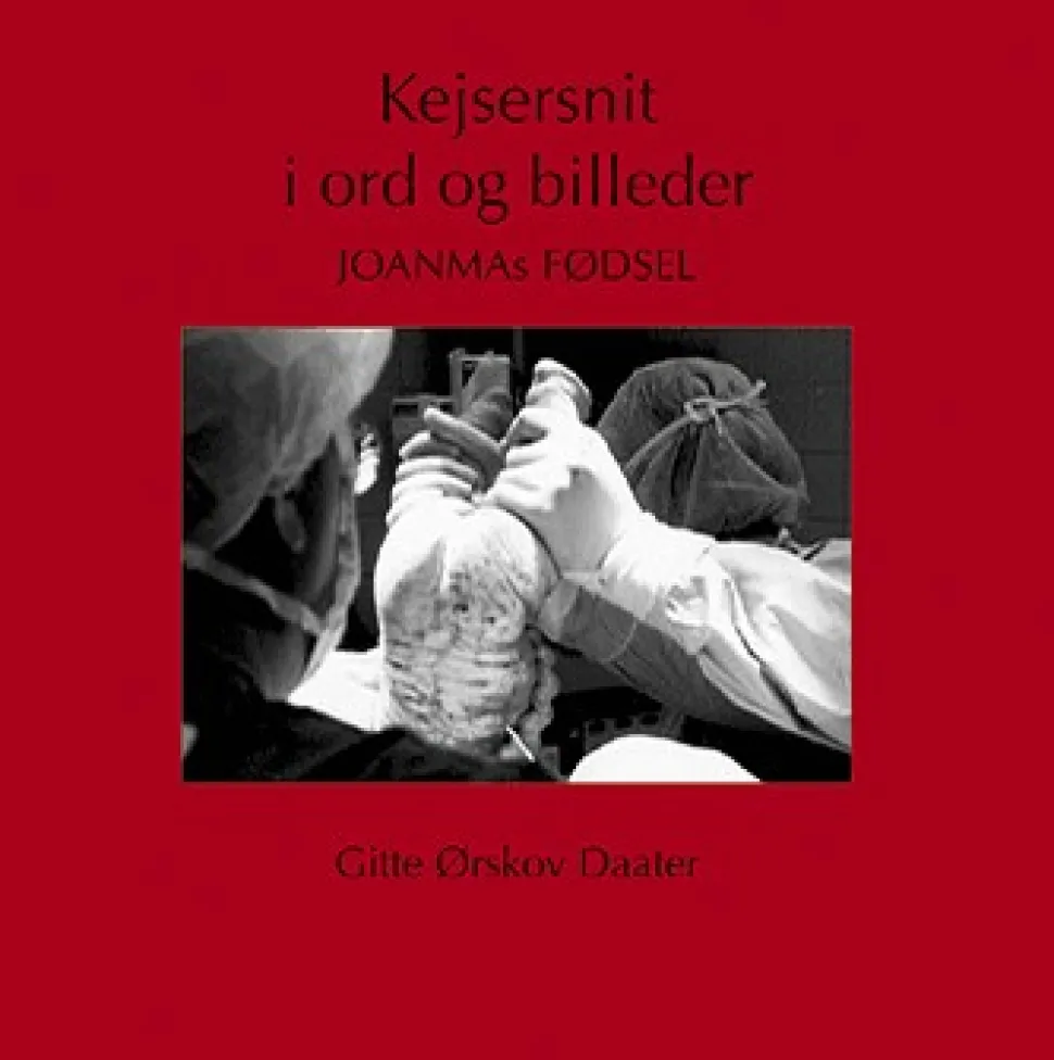 Kejsersnit i ord og billeder: Joanmas fødsel (Bog, Indbundet, Dansk) af Gitte Ørskov Daater