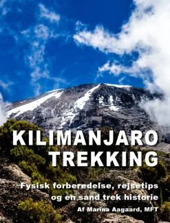 Kilimanjaro trekking: Fysisk forberedelse, rejsetips og en sand trek historie (Ebog, pdf, Dansk) af Marina Aagaard