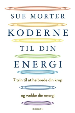 Koderne til din energi: 7 trin til at helbrede din krop og vække din energi (Bog, Hæftet, Dansk) af Sue Morter