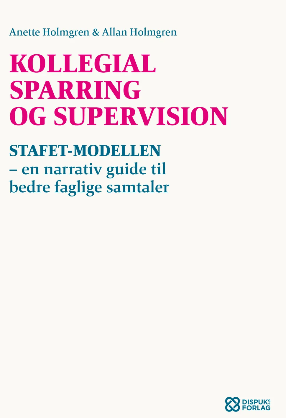 Kollegial sparring og supervision: STAFET-MODELLEN - en narrativ guide til bedre fagl... (Bog, Paperback, Dansk)