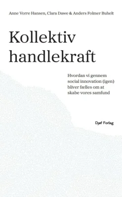 Kollektiv handlekraft: Hvordan vi gennem social innovation (igen) bliver fælles om at... (Bog, Hæftet, Dansk)
