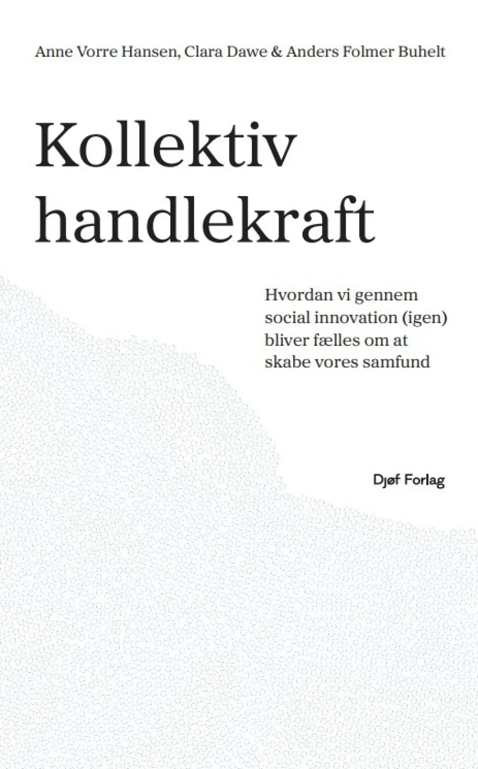 Kollektiv handlekraft: Hvordan vi gennem social innovation (igen) bliver fælles om at... (Bog, Hæftet, Dansk)