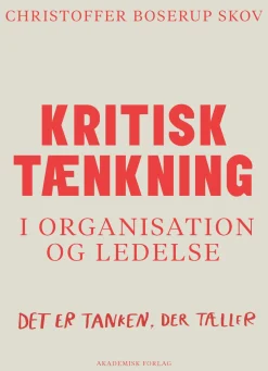 Kritisk tænkning i organisation og ledelse (Bog, Dansk) af Christoffer Boserup Skov