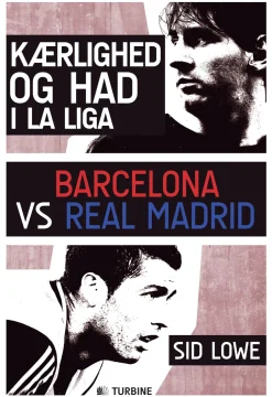 Kærlighed og had i la Liga: Barcelona vs Real Madrid (Ebog, epub, Dansk) af Sid Lowe