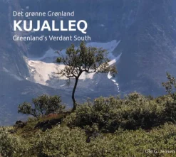 Kujalleq: Det grønne Grønland • Greenland’s Verdant South (Bog, Indbundet, Dansk) af Ole G. Jensen