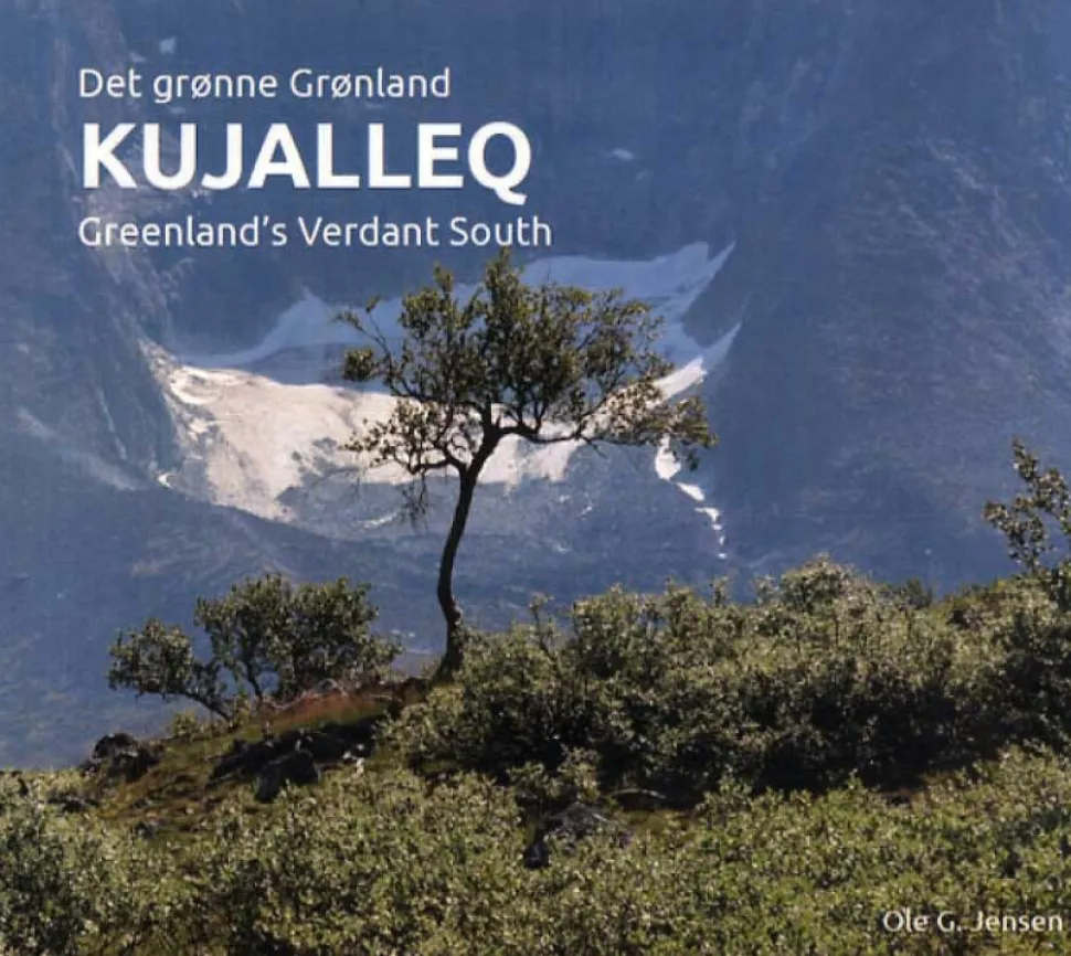 Kujalleq: Det grønne Grønland • Greenland’s Verdant South (Bog, Indbundet, Dansk) af Ole G. Jensen