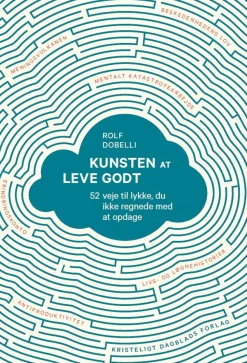 Kunsten at leve godt: 52 veje til lykke, du ikke regnede med at opdage (Ebog, epub, Dansk) af Rolf Dobelli