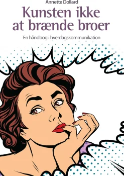 Kunsten ikke at brænde broer: En håndbog i hverdagskommunikation (Ebog, epub, Dansk) af Annette Dollard