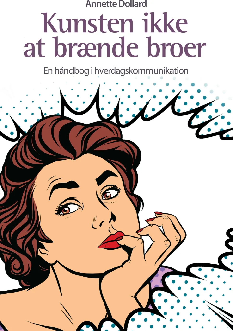 Kunsten ikke at brænde broer: En håndbog i hverdagskommunikation (Ebog, epub, Dansk) af Annette Dollard