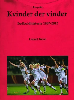 Kvinder der vinder: Fodboldhistorie 1887-2013 (Bog, Indbundet, Dansk) af Lennart Weber