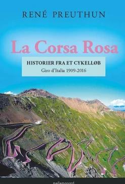 La Corsa Rosa: Historier fra et cykelløb. Giro d'Italia 1909-2016. (Bog, Hæftet, Dansk) af René Preuthun