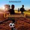 Laduuuuuma! Wie der Fußball Afrika verzaubert (Lydbog, zip_mp3, Tysk) af Bartholomäus Grill