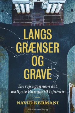 Langs grænser og grave: En rejse gennem det østligste Europa til Isfahan (Bog, Indbundet, Dansk) af Navid Kermani