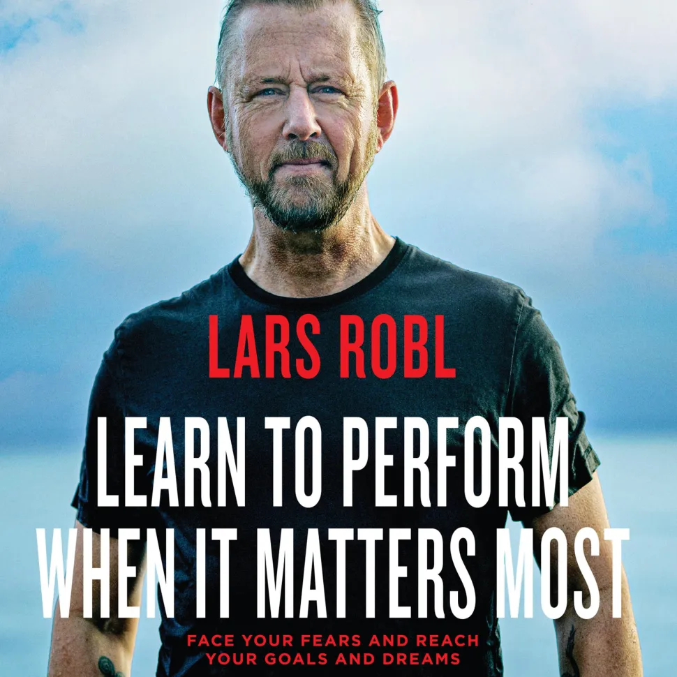 Learn to Perform When It Matters Most: Face Your Fears and Reach Your Goals and Dreams (Lydbog, zip_mp3, Engelsk) af Lars Robl