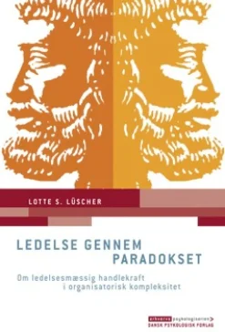 Ledelse gennem paradokset: Om ledelsesmæssig handlekraft i organisatorisk kompleksitet (Ebog, epub, Dansk) af Lotte S. Lüscher