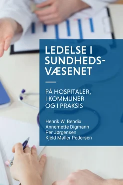 Ledelse i sundhedsvæsenet: på hospitaler, i kommuner og i praksis (Ebog, epub, Dansk) af Kjeld Møller Pedersen