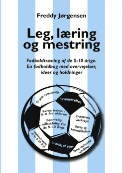 Leg, læring og mestring: Fodboldtræning af de 5–10 årige. En fodboldbog med overvejel... (Bog, Paperback, Dansk)