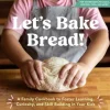 Let's Bake Bread!: A Family Cookbook to Foster Learning, Curiosity, and Skill Buildin... (Bog, Hardback, Engelsk)