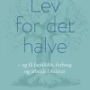 Lev for det halve: - og få familieliv, forbrug og arbejde i balance (Lydbog, zip_mp3, Dansk) af Nanna Hyldgaard Hansen