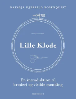 Lille Klode: En introduktion til broderi og visible mending (Indbundet, Dansk) af Natasja Hjerrild Rosenquist