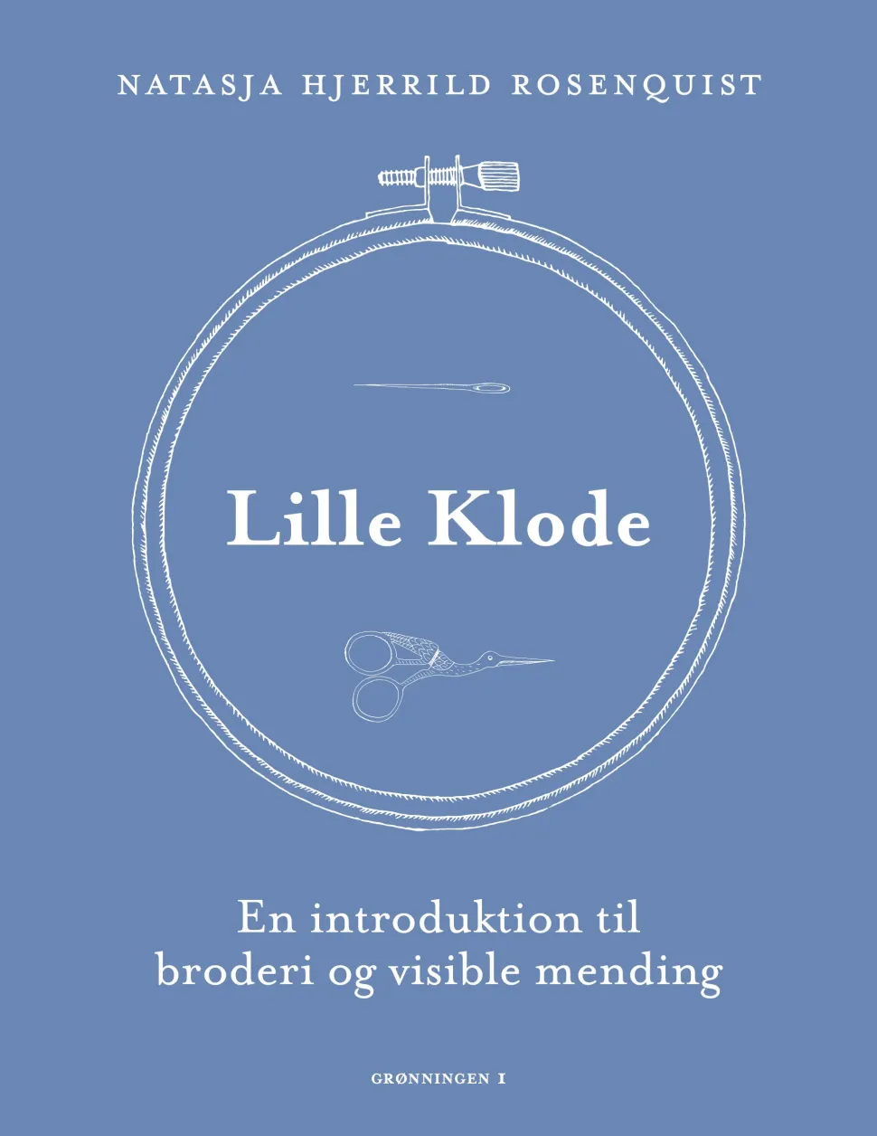 Lille Klode: En introduktion til broderi og visible mending (Indbundet, Dansk) af Natasja Hjerrild Rosenquist