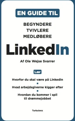 LinkedIn: En guide til begyndere, medløbere og tvivlere (Paperback, Dansk) af Ole Wejse Swarrer